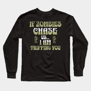 If Zombies Chase Us I am Tripping You Long Sleeve T-Shirt